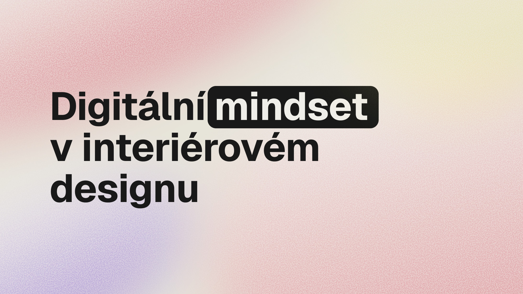 Digitální mindset v interiérovém designu: proč designéři potřebují víc než talent