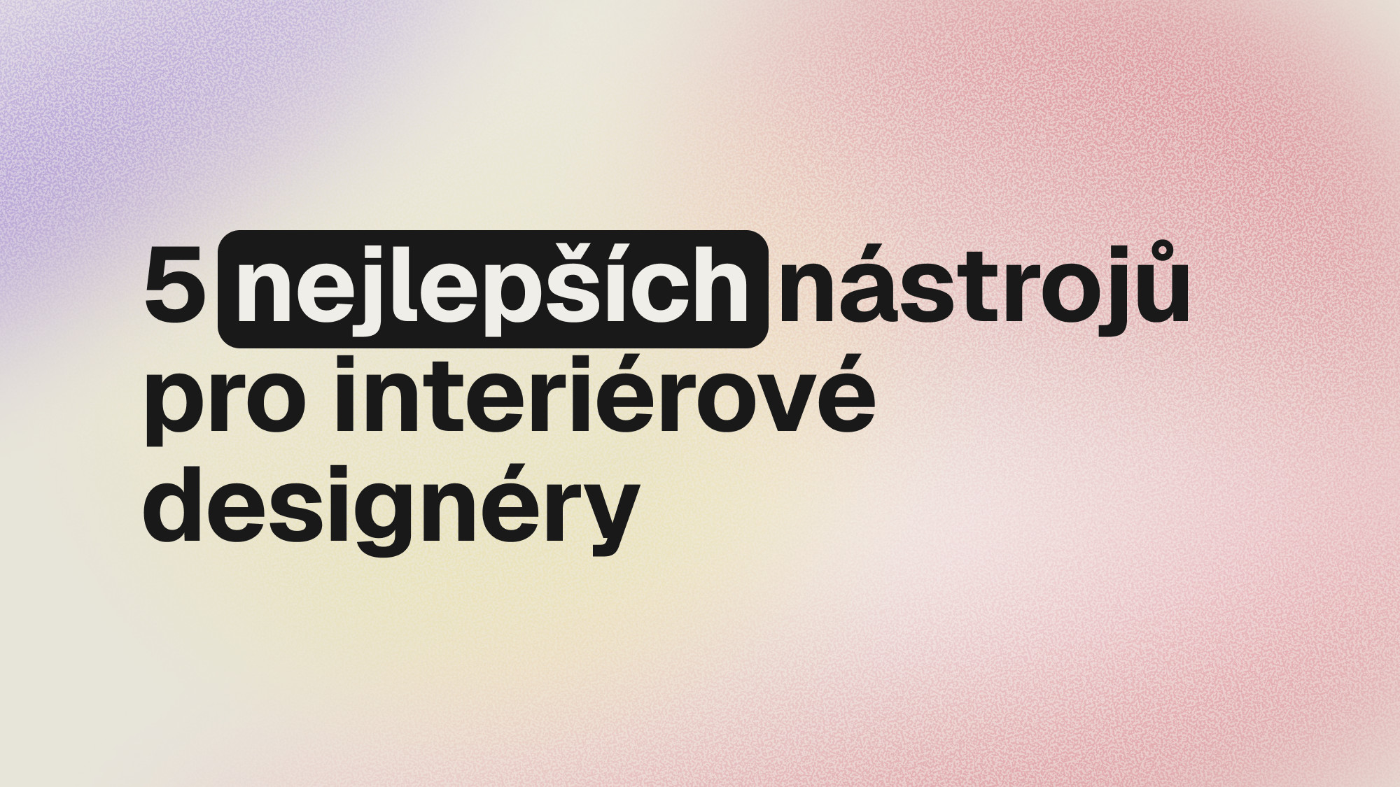 5 nejlepších nástrojů pro interiérové designéry v roce 2025