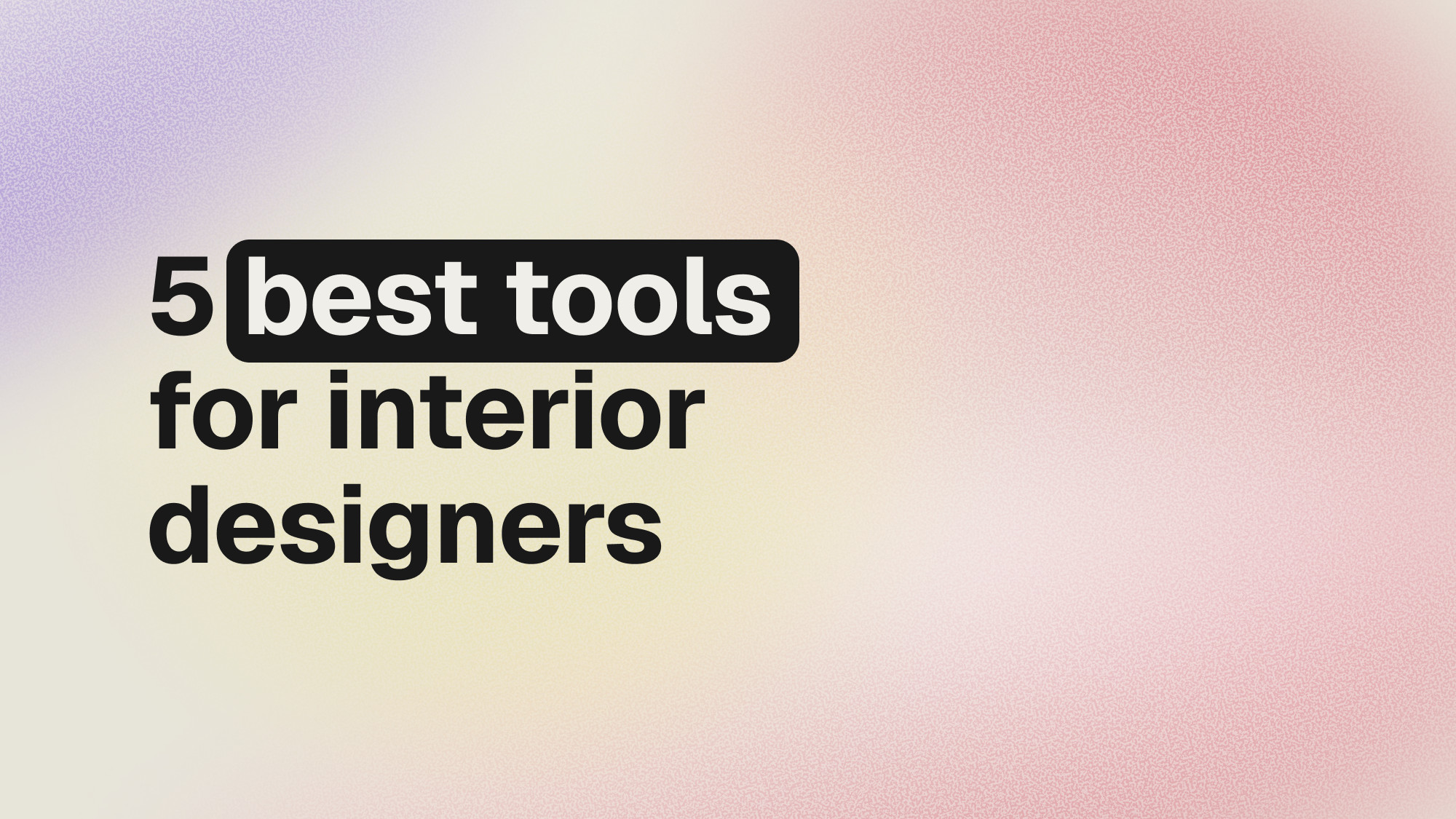 5 best tools for interior designers in 2025