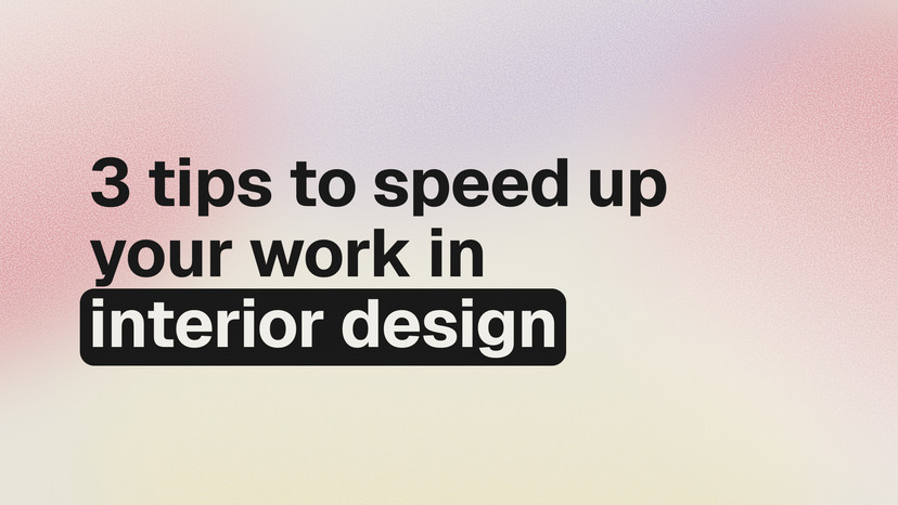 3 tips to speed up your work and eliminate chaos in interior design